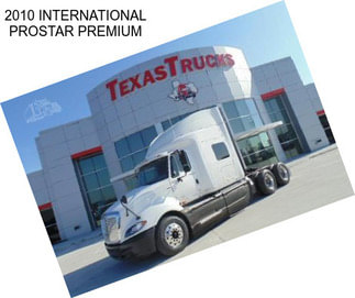 2010 INTERNATIONAL PROSTAR PREMIUM