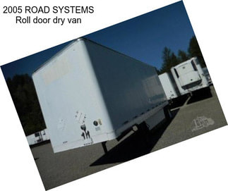 2005 ROAD SYSTEMS Roll door dry van