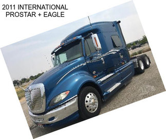 2011 INTERNATIONAL PROSTAR + EAGLE