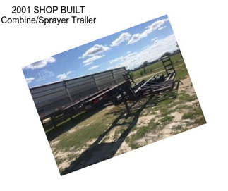 2001 SHOP BUILT Combine/Sprayer Trailer