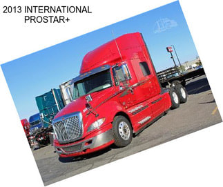 2013 INTERNATIONAL PROSTAR+