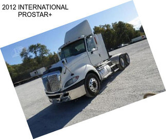 2012 INTERNATIONAL PROSTAR+