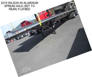 2019 WILSON 48 ALUMINUM SPREAD AXLE (SET TO REAR) FLATBED