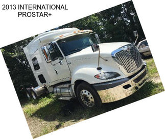 2013 INTERNATIONAL PROSTAR+