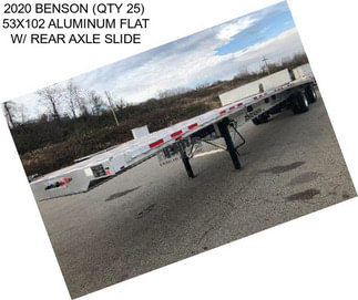 2020 BENSON (QTY 25)  53X102 ALUMINUM FLAT W/ REAR AXLE SLIDE