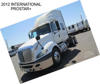 2012 INTERNATIONAL PROSTAR+