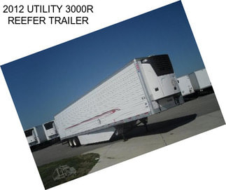 2012 UTILITY 3000R REEFER TRAILER