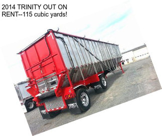 2014 TRINITY OUT ON RENT--115 cubic yards!