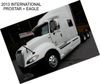 2013 INTERNATIONAL PROSTAR + EAGLE