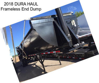 2018 DURA HAUL Frameless End Dump