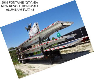 2019 FONTAINE (QTY: 50)  NEW REVOLUTION 52 ALL ALUMINUM FLAT 48