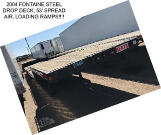 2004 FONTAINE STEEL DROP DECK, 53\' SPREAD AIR, LOADING RAMPS!!!!