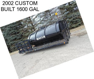 2002 CUSTOM BUILT 1600 GAL