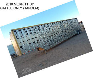 2010 MERRITT 50\' CATTLE ONLY (TANDEM)