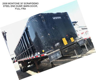 2008 MONTONE 30\' SCRAP/DEMO STEEL END DUMP, BARN DOOR, FULL FRA