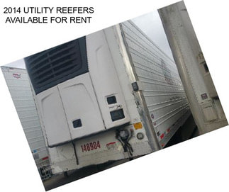 2014 UTILITY REEFERS AVAILABLE FOR RENT