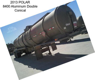 2013 POLAR 8400 Aluminum Double Conical