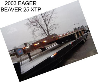2003 EAGER BEAVER 25 XTP