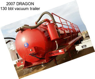 2007 DRAGON 130 bbl vacuum trailer