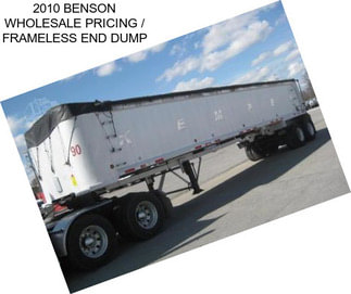 2010 BENSON WHOLESALE PRICING / FRAMELESS END DUMP