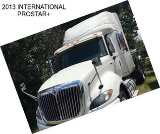 2013 INTERNATIONAL PROSTAR+