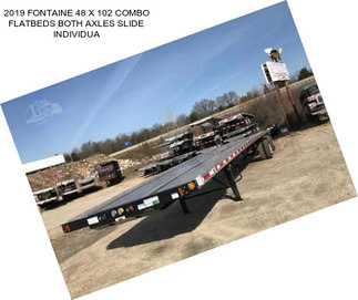 2019 FONTAINE 48 X 102 COMBO FLATBEDS BOTH AXLES SLIDE INDIVIDUA