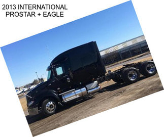 2013 INTERNATIONAL PROSTAR + EAGLE