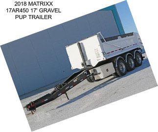 2018 MATRIXX 17AR450 17\' GRAVEL PUP TRAILER