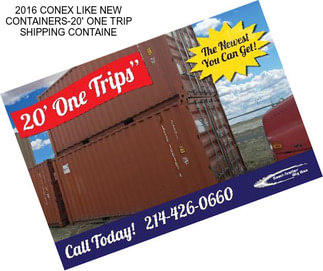 2016 CONEX LIKE NEW CONTAINERS-20\' ONE TRIP SHIPPING CONTAINE