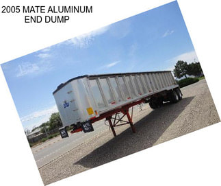 2005 MATE ALUMINUM END DUMP