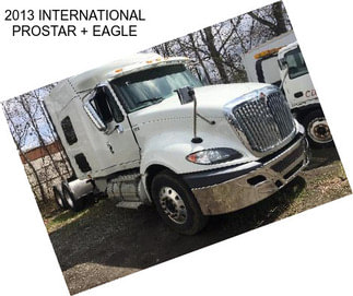 2013 INTERNATIONAL PROSTAR + EAGLE