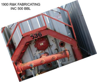 1900 R&K FABRICATING INC 500 BBL