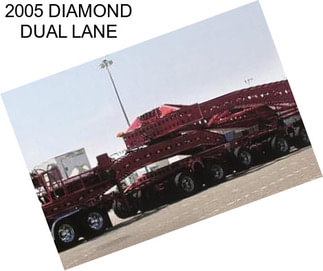 2005 DIAMOND DUAL LANE