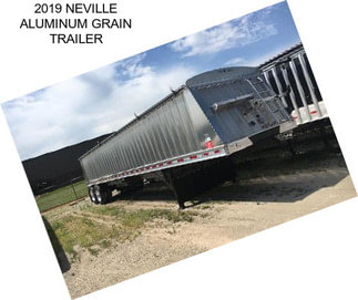 2019 NEVILLE ALUMINUM GRAIN TRAILER