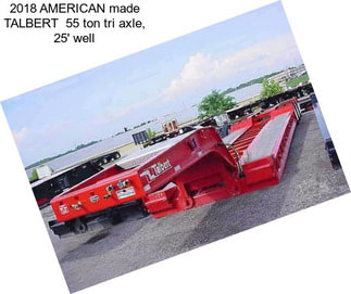 2018 AMERICAN made TALBERT  55 ton tri axle, 25\' well