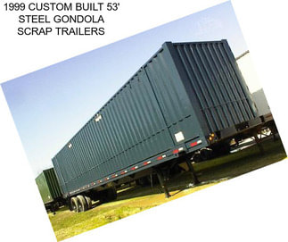 1999 CUSTOM BUILT 53\' STEEL GONDOLA SCRAP TRAILERS