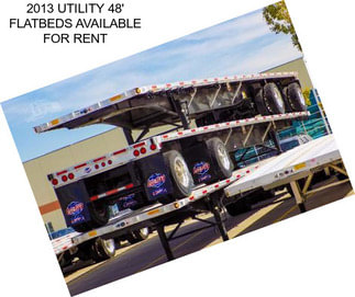 2013 UTILITY 48\' FLATBEDS AVAILABLE FOR RENT