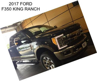 2017 FORD F350 KING RANCH