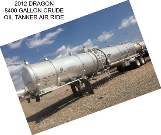 2012 DRAGON 8400 GALLON CRUDE OIL TANKER AIR RIDE