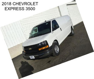 2018 CHEVROLET EXPRESS 3500