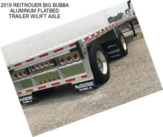 2019 REITNOUER BIG BUBBA ALUMINUM FLATBED TRAILER W/LIFT AXLE