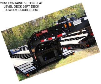 2018 FONTAINE 55 TON FLAT LEVEL DECK 26FT DECK LOWBOY DOUBLE DRO