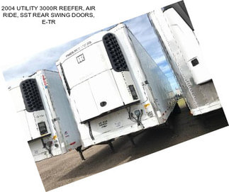 2004 UTILITY 3000R REEFER, AIR RIDE, SST REAR SWING DOORS, E-TR