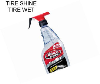 TIRE SHINE TIRE WET