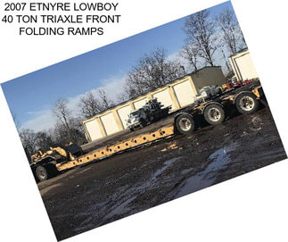 2007 ETNYRE LOWBOY 40 TON TRIAXLE FRONT FOLDING RAMPS