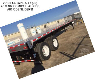 2019 FONTAINE QTY (30) 48 X 102 COMBO FLATBEDS AIR RIDE SLIDERS!