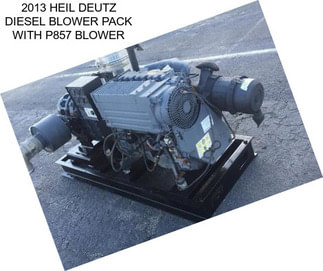 2013 HEIL DEUTZ DIESEL BLOWER PACK WITH P857 BLOWER