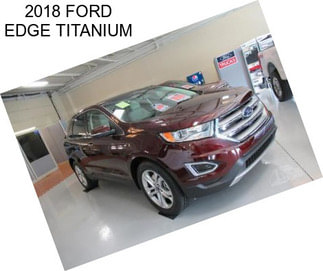 2018 FORD EDGE TITANIUM