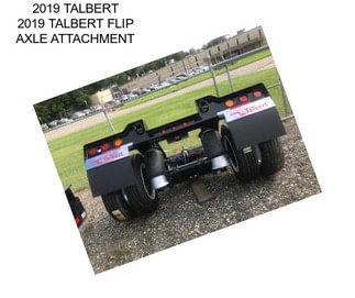 2019 TALBERT 2019 TALBERT FLIP AXLE ATTACHMENT