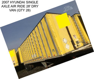 2007 HYUNDAI SINGLE AXLE AIR RIDE 28\' DRY VAN (QTY 28)